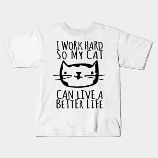 I Work Hard So My Cat Can Live A Better Life Kids T-Shirt